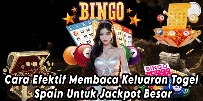 Cara Efektif Membaca Keluaran Togel Spain Untuk Jackpot Besar