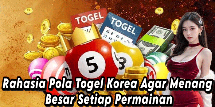 Rahasia Pola Togel Korea Agar Menang Besar Setiap Permainan