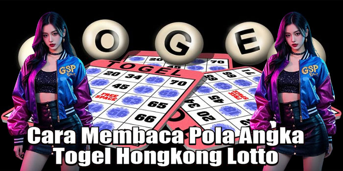 Cara Membaca Pola Angka Togel Hongkong Lotto