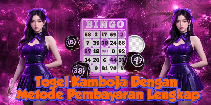 Togel Kamboja Dengan Metode Pembayaran Lengkap