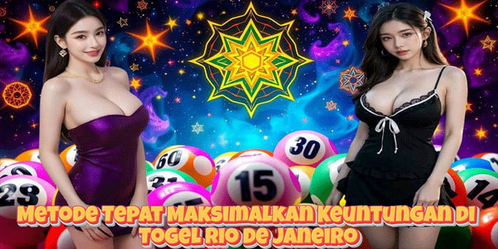 Metode Tepat Maksimalkan Keuntungan di Togel Rio de Janeiro